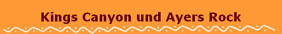 Kings Canyon und Ayers Rock